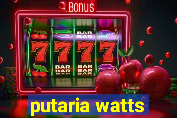 putaria watts